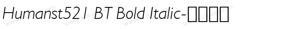 Humanst521 BT Bold Italic字体转换